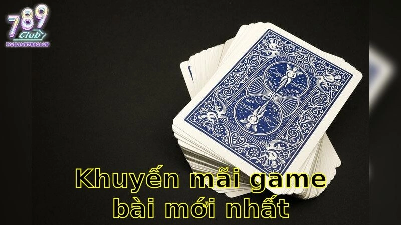 Khuyến Mãi Game Bài Mới Nhất – Nhận Quà Lớn Ngay Bây Giờ 2025