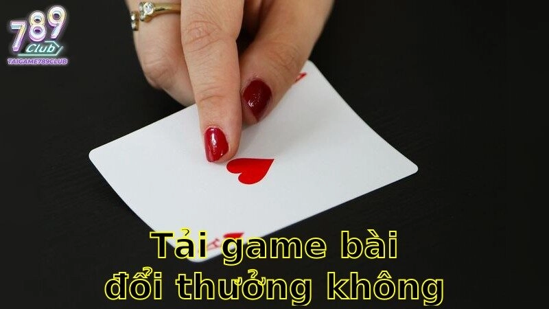 Tải Game Bài Đổi Thưởng Không Bị Khóa – Thư Giãn Cực Chất 2025
