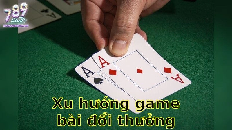 Xu hướng game bài đổi thưởng hiện nay – Bắt Kịp Xu Thế Năm 2025