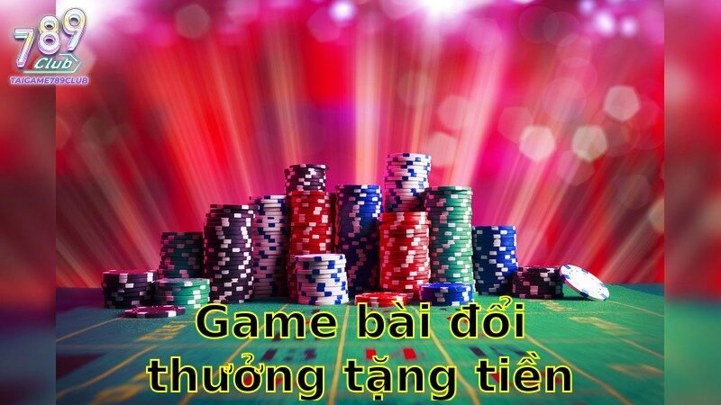 Game Bài Đổi Thưởng Tặng Tiền Tân Thủ