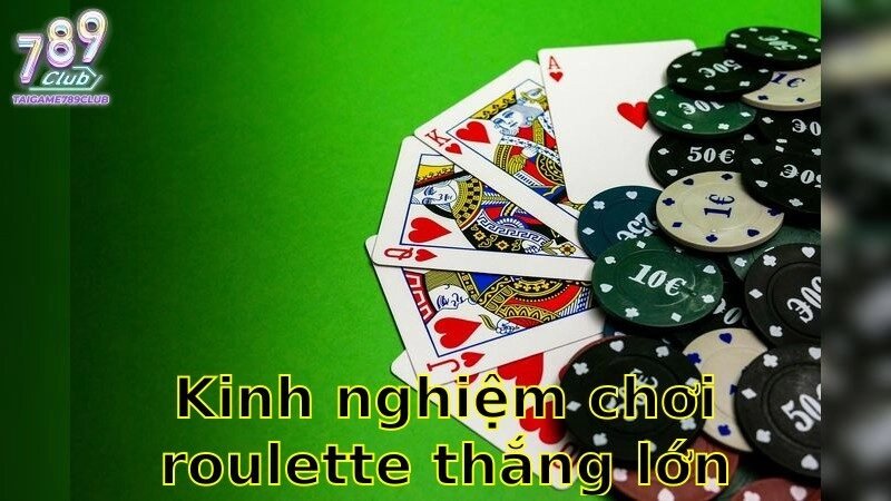 Kinh Nghiệm Chơi Roulette Thắng Lớn